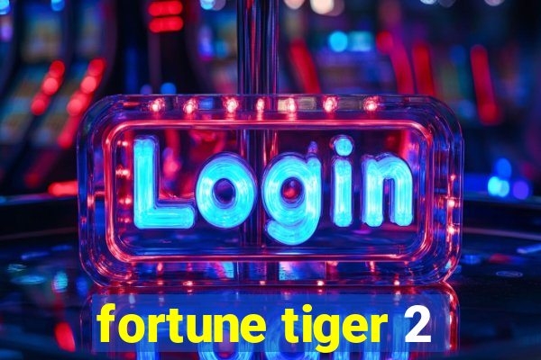 fortune tiger 2